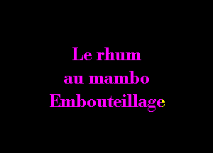 Le rhum

au mambo
Embouteillage