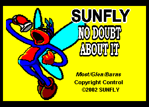 MostZGIenfBums

Copyright Control
.2002 SUNFLY
