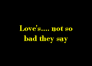 Love's.... not so

bad they say