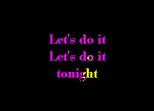 Let's do it
Let's do it

tonight