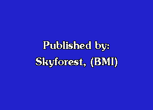 Published by

Skyforest, (BMI)