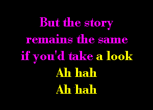 But the story
remains the same
if you'd take a 100k
Ah hall
Ah 'hah