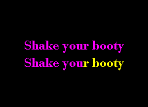 Shake your booty

Shake your booty