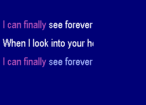 I can finally see forever

I can finally see forever