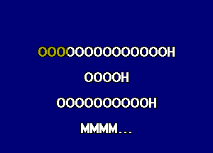 OOOOOOOOOOOOOOH

OOOOH
OOOOOOOOOOH
MMMMH.