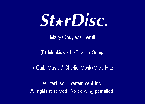 Sthisc...

MartnyouglaSIShemll

(P) Monkids I LiI-Shation Songs

ICurb Music I Chadie MonkIMick Hits

6 StarDisc Emi-nainmem Inc
A! ngm reserved No copying pemted