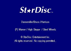 SHrDisc...

DannemnllerlecelHanison

(Hmmrlegthm 18'th

(9 StarDIsc Entertaxnment Inc.
Al rights reserved No copying permithed..