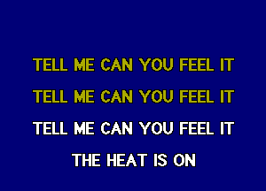 TELL HE CAN YOU FEEL IT

TELL HE CAN YOU FEEL IT

TELL HE CAN YOU FEEL IT
THE HEAT IS ON