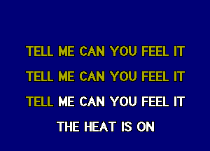 TELL HE CAN YOU FEEL IT

TELL HE CAN YOU FEEL IT

TELL HE CAN YOU FEEL IT
THE HEAT IS ON