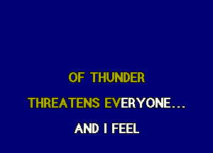 0F THUNDER
THREATENS EVERYONE...
AND I FEEL