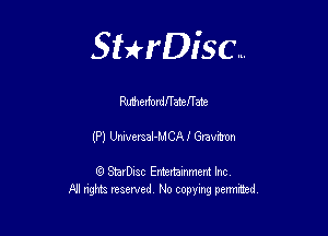 Sthisc...

RutherfordnatefTate

(P) UniversaI-MCAJ Gravmnn

StarDisc Entertainmem Inc
All nghta reserved No ccpymg permitted
