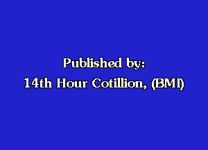 Published bw

14th Hour Cotillion, (BMI)