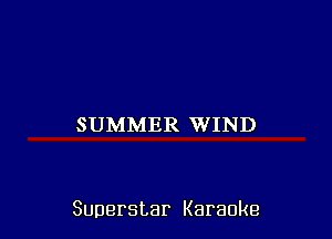SUMMER WIND

Superstar Karaoke