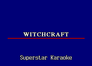 WITCHCRAFT

Superstar Karaoke