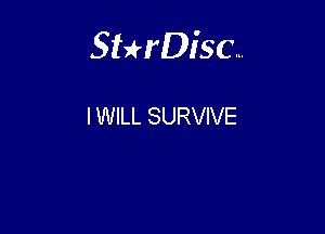 Sterisc...

I WILL SURVIVE