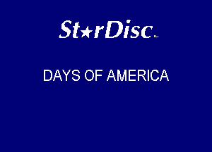 Sterisc...

DAYS OF AMERICA