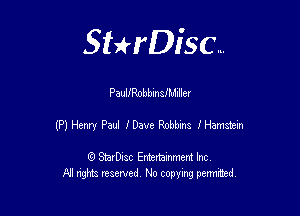 Sterisc...

PaullRobbmsIMIIler

(P) Henry Paul IDavc Robbm IHarnmm

Q StarD-ac Entertamment Inc
All nghbz reserved No copying permithed,