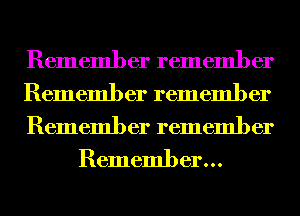 Remember remember

Remember remember

Remember remember
Remember...