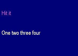 One two three four