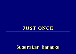 JUSFONCE

Superstar Karaoke