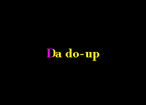 Da do-up