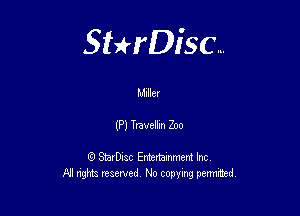 Sterisc...

Miller

(P) Traveh Zoo

8) StarD-ac Entertamment Inc
All nghbz reserved No copying permithed,
