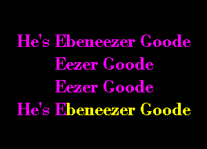 He's Ebeneezer Coode
Eezer Coode
Eezer Coode

He's Ebeneezer Coode