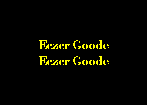 Eezer Coode

Eezer Coode