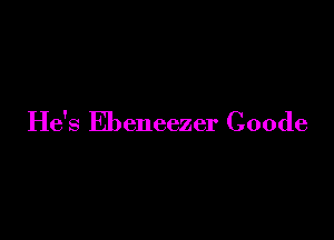 He's Ebeneezer Coode