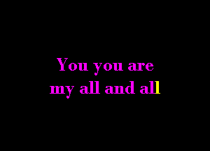 You you are

myallandall