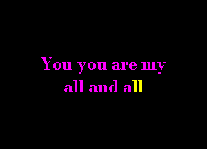 You you are my

allandall