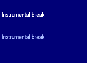 Instrumental break

Instrumental break