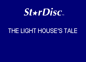 Sthisa.

THE LIGHT HOUSE'S TALE
