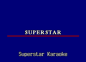 SUPERSTAR

Superstar Karaoke
