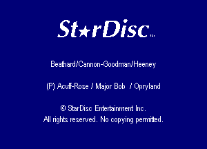 SHrDisc...

BeathardlCannon-Goodmaaneeney

Mkd-Roseluam Bob lOprytand

(9 StarDIsc Entertaxnment Inc.
NI rights reserved No copying pennithed.
