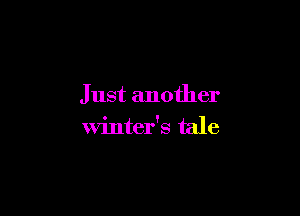 Just another

winter's tale