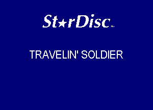 Sthisc...

TRAVELIN' SOLDIER