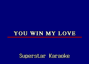 YOU WIN MY LOVE

Superstar Karaoke