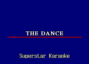 THE DANCE

Superstar Karaoke