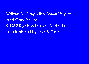 Wrmen By Greg Kihn, Steve Wright
and Gary Phillips

QNQSZ Rye Boy Muse. All righ'rs
odminis1ered by Joel S Turfie