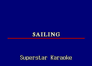 SAILING

Superstar Karaoke