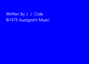 Wrmen ByJ J Cote
(5)1975 Audlgrom Musnc