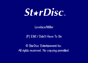 Sterisc...

Lovelac eIMIIIer

(P) ELII I Dodni Have To Be

8) StarD-ac Entertamment Inc
All nghbz reserved No copying permithed,