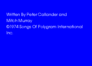 Wrmen By Pe1erCollonder and
Mitch Murray

Q1974 Songs Of Potygrom Infernotionol
Inc
