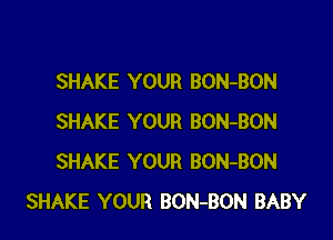 SHAKE YOUR BON-BON

SHAKE YOUR BON-BON
SHAKE YOUR BON-BON
SHAKE YOUR BON-BON BABY