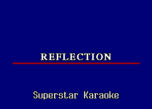 REFLECTION

Superstar Karaoke