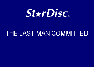 Sterisc...

THE LAST MAN COMMITTED
