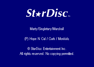 Sthisc...

MartyISingletaryiMamhall

(P) Hope N Cal 1' Curb f Monklds

StarDisc Entertainmem Inc
All nghta reserved No ccpymg permitted