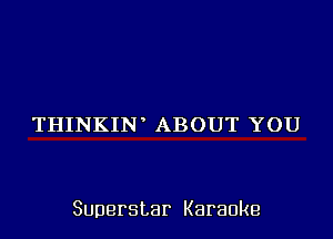 THINKIN ABOUT YOU

Superstar Karaoke