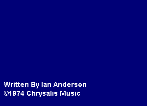 Written By Ian Anderson
G3)1974 Chrysalis Music